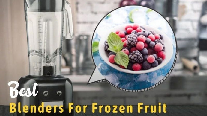 12 Best Blenders For Frozen Fruit In 2023: Reviews & Buying Guide