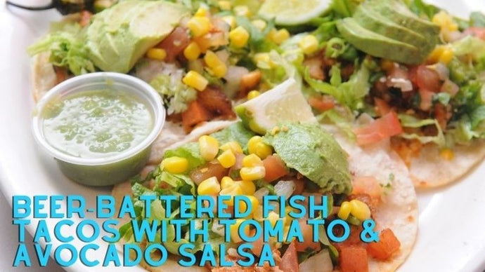 Beer-Battered Fish Tacos With Tomato & Avocado Salsa Recipe