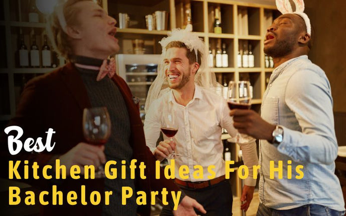 20 Awesome Kitchen Gift Ideas For His Bachelor Party
