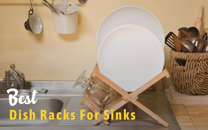 16 Best Dish Racks For Sinks In 2023: Reviews & Buying Guide
